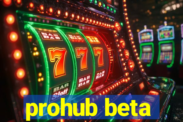 prohub beta